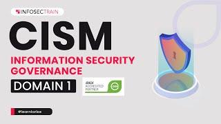 CISM Domain 1 – Information Security Governance | CISM Preparation | InfosecTrain