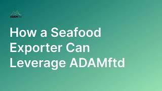 How a Seafood Exporter Can Leverage ADAMftd