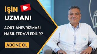 İŞİN UZMANI/ AORT ANEVRİZMASI NASIL TEDAVİ EDİLİR?/ PROF. DR. AHMET ÖZKARA (17 KASIM)