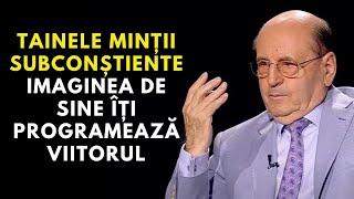 Dumitru C-tin Dulcan: Tainele minții subconștiente - Imaginea de sine îți programează viitorul