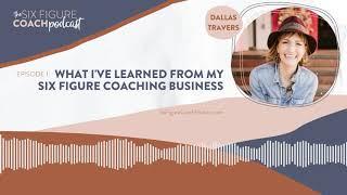 EPISODE 1: WHAT I'VE LEARNED FROM MY SIX FIGURE COACHING BUSINESS