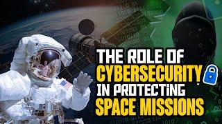 Cybersecurity In Protecting Space Mission! | #daontechnews