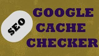 Google Cache Checker