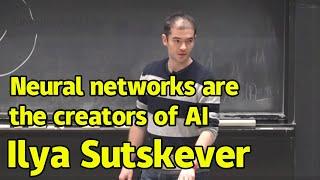 Ilya Sutskever | Neural networks are the creators of AI | AGI originated from neural networks