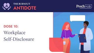 The Burnout Antidote - Dose 10: Workplace Self-Disclosure