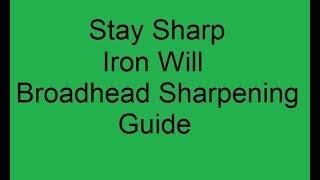 Iron Will broadhead sharpening with the Stay Sharp "grey" guide