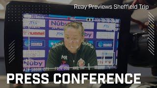 "We've got momentum and we need to build on it" | Reay Previews Sheffield Trip | Press Conference