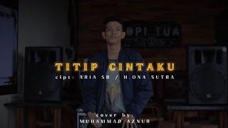 Titip Cintaku - H.Ona Sutra / Aria Sr (Cover Muhammad Aznur)