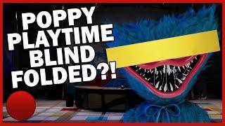 FINALLY Beating Poppy Playtime Chapter 1... BLINDFOLDED