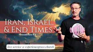 Iran, Israel, and the End Times - I Thessalonians 4-5