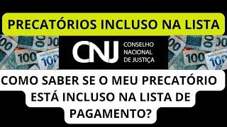 COMO SABER SE O MEU PRECATÓRIO ESTÁ INCLUSO NA LISTA DE PAGAMENTO?