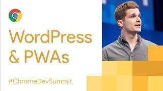 WordPress + PWAs =  (Chrome Dev Summit 2017)