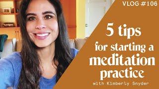 Five Tips for Starting a Meditation Practice [VLOG #106]