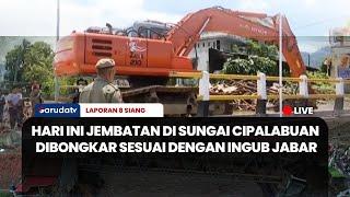  Hari Ini Jembatan di Sungai Cipalabuan Dibongkar Sesuai INGUB Jabar | LAPORAN 8 SIANG