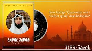 3189-Savol: Biror kishiga "Qiyomatda meni shafoat qiling" desa bo‘ladimi | Ustoz Abdulloh Zufar