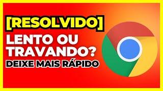 [RESOLVIDO] Google Chrome LENTO ou TRAVANDO? COMO DEIXAR MAIS RÁPIDO