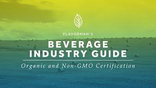 Organic and Non-GMO Beverage Certification - Flavorman's Beverage Industry Guide