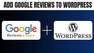 How to Add Google Reviews to Your Website Wordpress