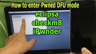 How to enter Pwned DFU mode: eclipsa, checkm8, ipwnder for iPhone 6-X