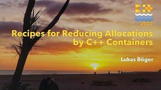 Recipes for Reducing Allocations by C++ Containers - Lukas Böger - C++ on Sea 2022