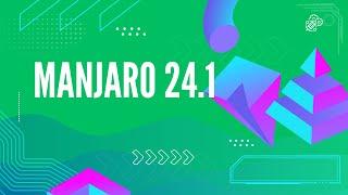 Manjaro 24.1 -Quick Look