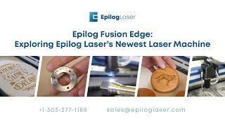 Epilog Fusion Edge: Exploring Epilog Laser's Newest Laser Machine