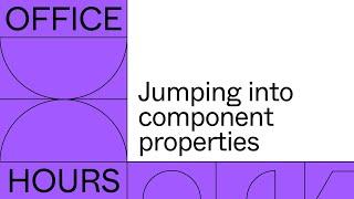 Office hours: Jumping into component properties