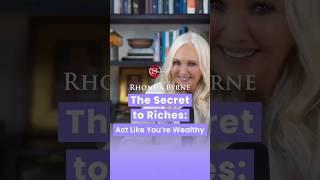 The Secret to Riches - Act Like You're Already Wealthy (ft Rhonda Byrne)