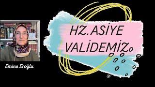 HZ.ASİYE VALİDEMİZ Emine Eroğlu