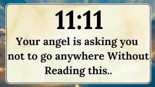 11:11 your angel is asking you not to go anywhere without reading this..