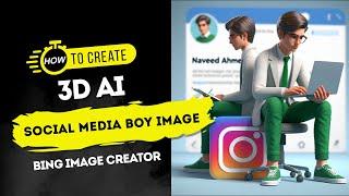 How to Create Viral 3D AI Social Media Boy Images | FREE Bing Image Creator