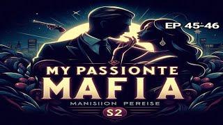 MY PASSIONATE MAFIA LOVE S2 EPISODE 45 TO 46