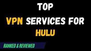 Best VPNs for Hulu - Top Budget Picks for 2024