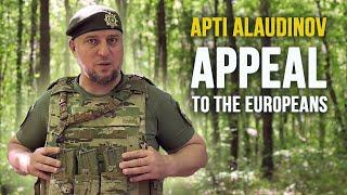 RUSSIAN GENERAL APTI ALAUDINOV: APPEAL TO THE EUROPEANS!