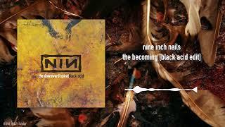 Nine Inch Nails - The Becoming [Black Acid Edit]