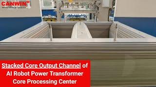 CANWIN | Stacked Core Output Channel of Power transformer core processing center