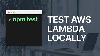 How to test and develop AWS lambda functions locally with nodejs?