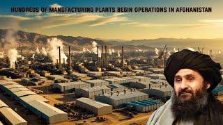 Hundreds of manufacturing plants begin operations in Afghanistan.