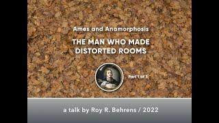 Ames and Anamorphosis: THE MAN WHO MADE DISTORTED ROOMS / Part 1