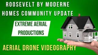 Roosevelt by Moderne Homes community update || Aerial Drone Videography | Extreme Aerial Productions