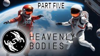 Heavenly Bodies Part 5 -  Challenges of Space Conitnued!