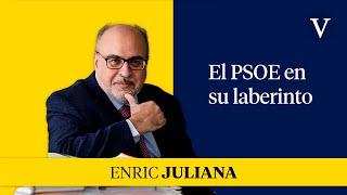 El PSOE en su laberinto I Enfoque Enric Juliana