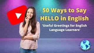 50 Ways to Say HELLO in English | Useful Greetings for English Language Learners