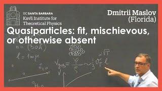Quasiparticles: fit, mischievous, or otherwise absent ▸ Dmitrii Maslov (Florida)