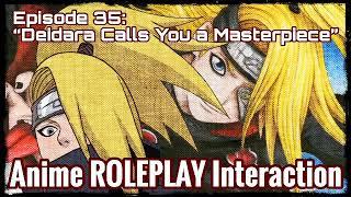 “Deidara Calls You a Masterpiece” (Deidara X Listener) ANIME ROLEPLAY INTERACTION