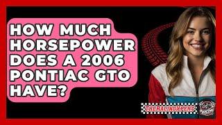 How Much Horsepower Does A 2006 Pontiac GTO Have? - The Racing Xpert