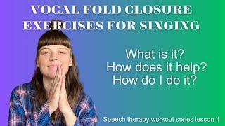 Vocal Fold Closure Exercises for Singing (Speech therapy workout series lesson 4)