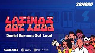 Latinos Out Loud - Daniel Harmon Out Loud