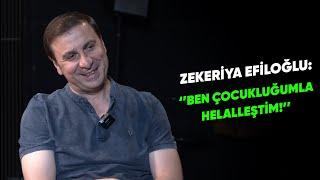 ZEKERİYA EFİLOĞLU: ''BEN ÇOCUKLUĞUMLA HELALLEŞTİM''