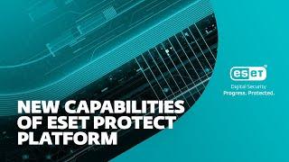 New capabilities of ESET PROTECT Platform